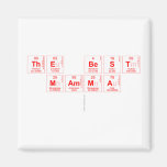 THE BEST 
 MAMMA
   Magnets (more shapes)