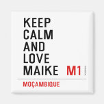 Keep Calm And  Love  Maike   Magnets (more shapes)