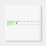 I am the master of my own universe! Street 34  Magnets (more shapes)