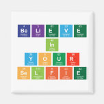 believe
 in
 your
 selfie  Magnets (more shapes)