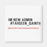 Im new Admin   #Tahseen_Qainth   Magnets (more shapes)