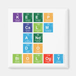 KEEP 
 CALM
 AND 
 DO 
 BIOLOGY  Magnets (more shapes)
