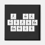 P aRK
 INSPIRES
 GENIUS  Magnets (more shapes)