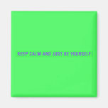 keep calm and just be yourself  Magnets (more shapes)