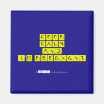 KEEP
 CALM
 and
 I'm pregnant
   Magnets (more shapes)