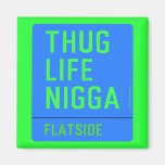 thug life  nigga  Magnets (more shapes)