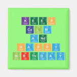KEEP
 CALM
 AND
 HAPPY
 BIRTHDAY  Magnets (more shapes)