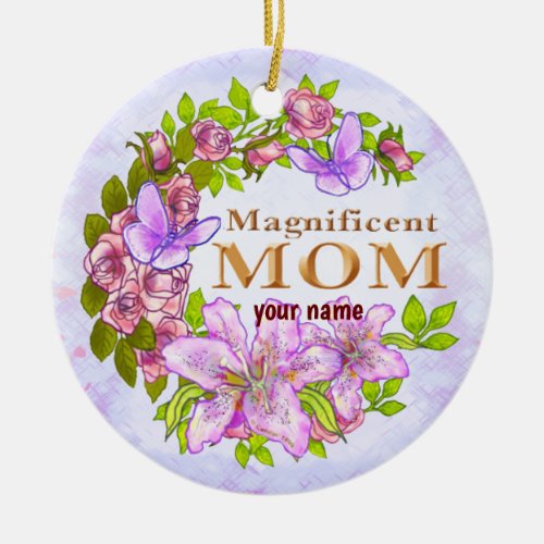 Magnificent Mom custom name Ceramic Ornament