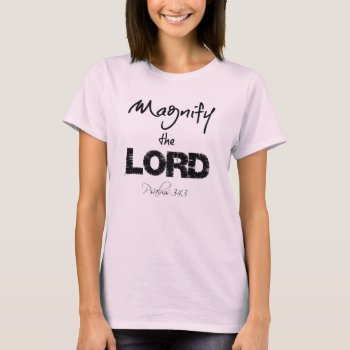 Magnify The Lord Bible Verse T-shirt by Christian_Quote at Zazzle