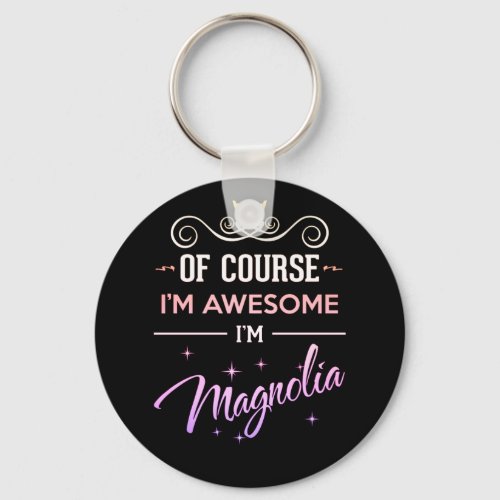 Magnolia Of Course Im Awesome name Keychain