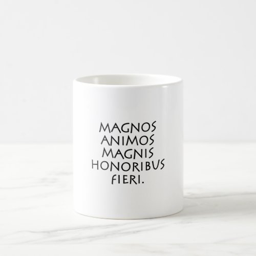 Magnos animos magnis honoribus fieri coffee mug