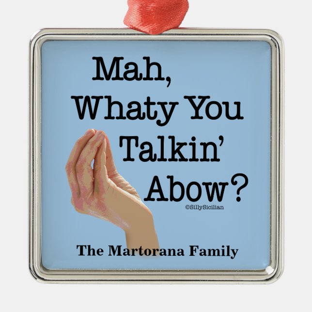 Mah Whaty You Talkin' About Funny Italian Metal Ornament (Front)