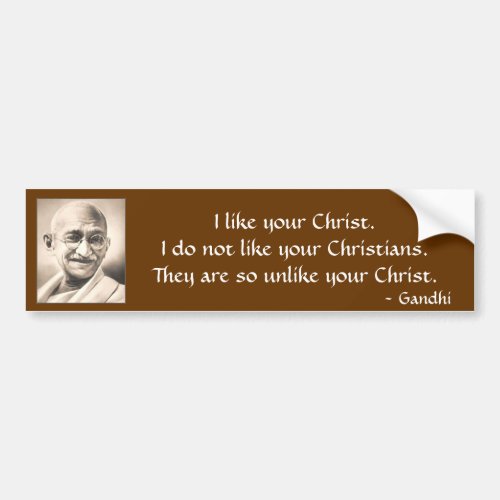 mahatma_gandhi I like your ChristI do not lik Bumper Sticker