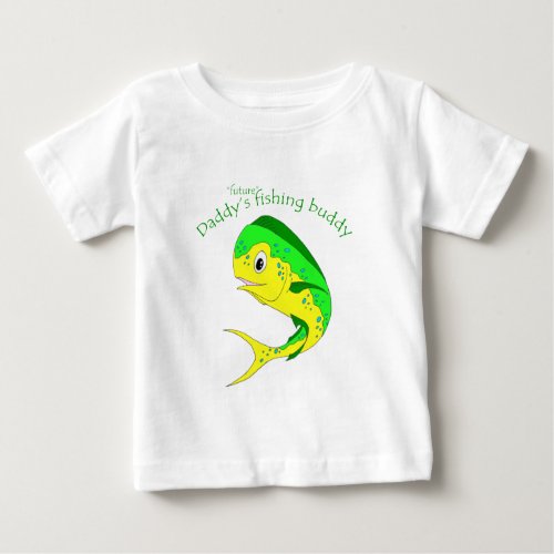 Mahi Future Fishing Buddy Baby T_Shirt