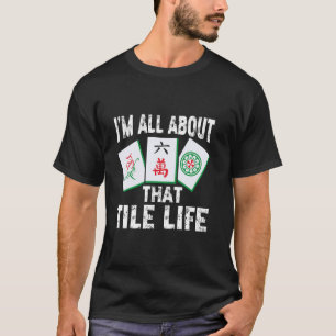Mahjong All About That Tile Life Chinese Tiles Mah T-Shirt