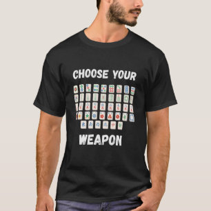 Mahjong Choose Your Weapon Chinese Board Game Mahj T-Shirt