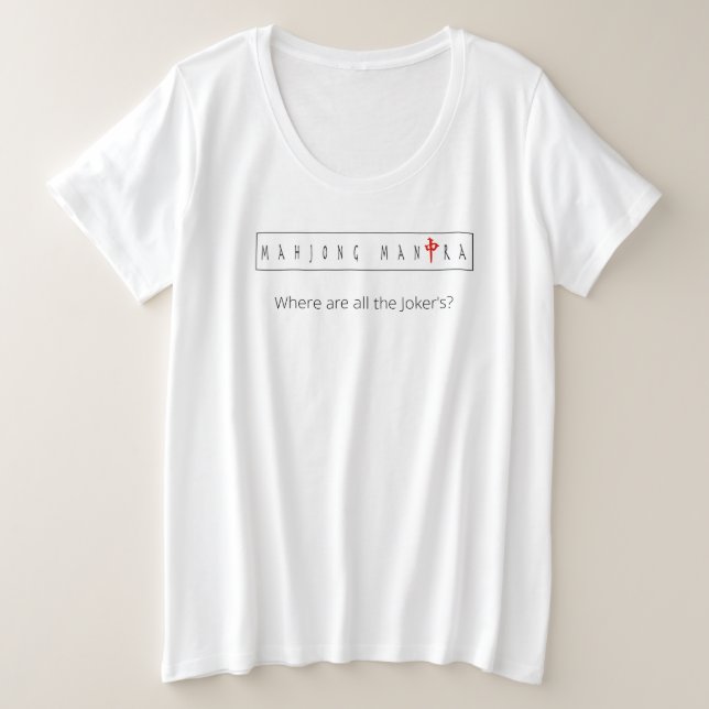 Mahjong Mantra"Where are all the Joker's?" T Plus Size T-Shirt (Design Front)
