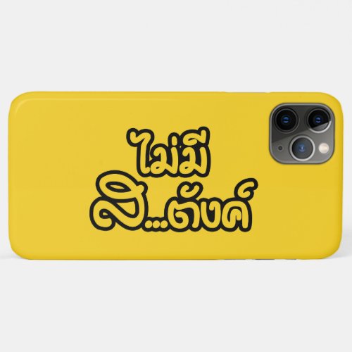 Mai Mee Satang  I Have NO MONEY in Thai  iPhone 11 Pro Max Case