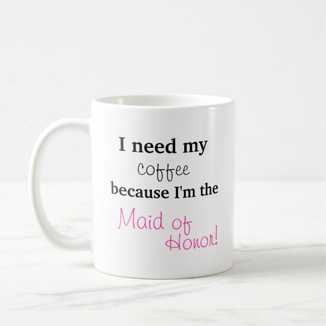 Maid of Honor Gift - I need my coffee Mug (Left)