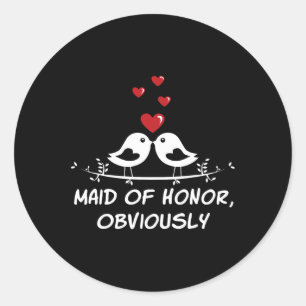 Maid Of Honor Obviously Best Woman Bridesmaid Best Classic Round Sticker