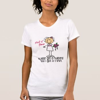 Maid Of Honor Stick Figure I Got A Tshirt (sister) by stickfiguretown at Zazzle