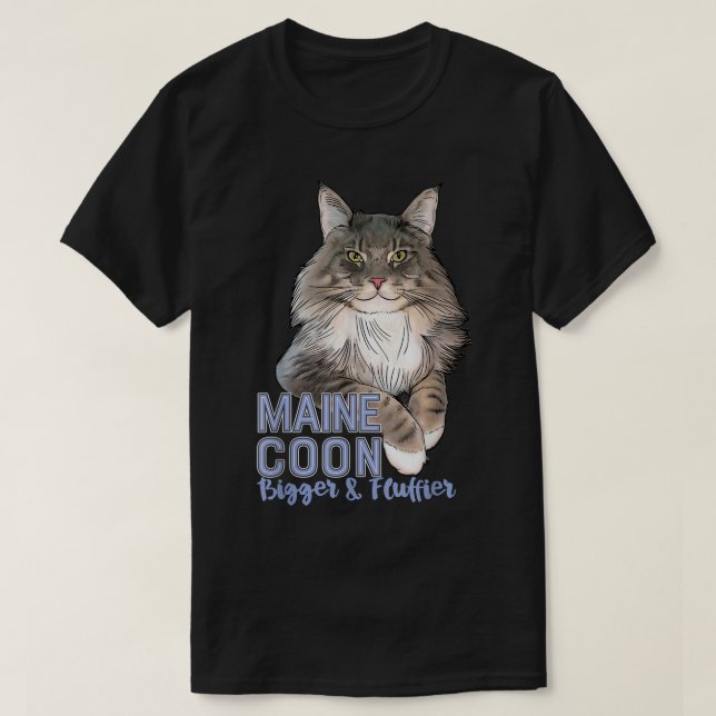 Maine Coon Cat Bigger & Fluffier Funny  T-Shirt (Design Front)