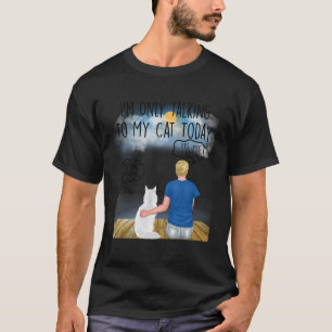 Maine Coon Cat I'm Only Talking to My Cat Today Ca T-Shirt