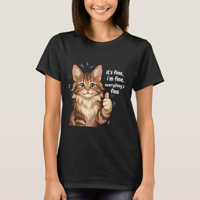 Maine Coon Cat Meme It's Fine I'm Fine Everything' T-Shirt (Front)