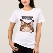 Maine Coon ''I Added the Fur You’re Welcome"'