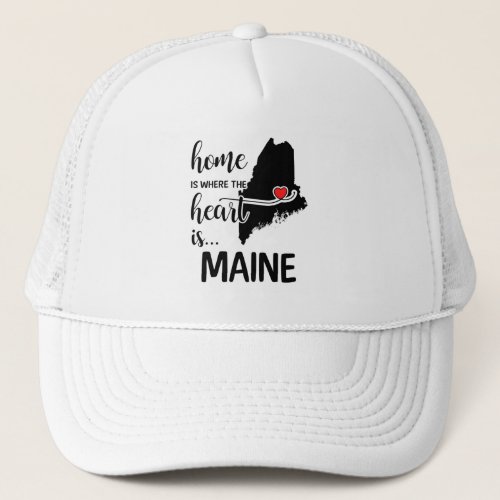 Maine home is where the heart is trucker hat