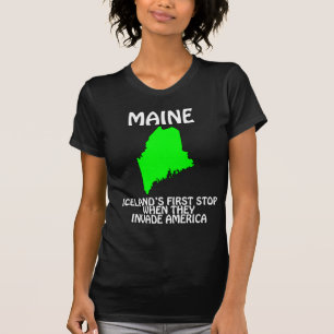 Maine - Iceland's First Stop When They Invade USA T-Shirt