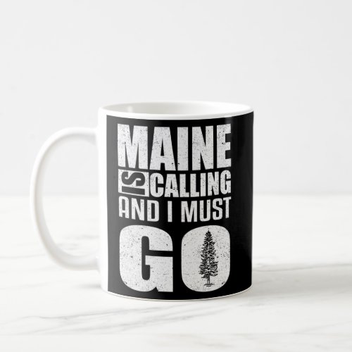 Maine Is Calling I Must Go Travel Nature Coffee Mug