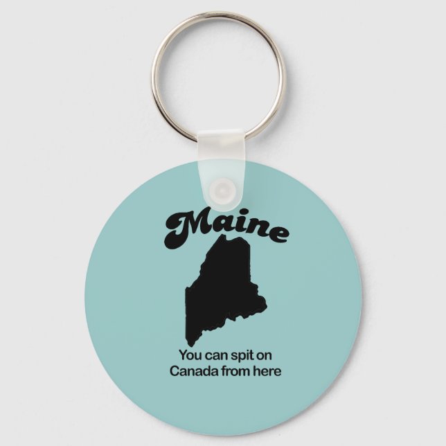 Maine Motto - You can spit on Canada from here Keychain (Front)