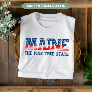 Maine Patriotic The Pine Tree State Custom T-Shirt