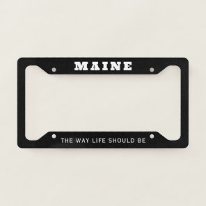 Maine State Motto The Way Life Should Be License Plate Frame