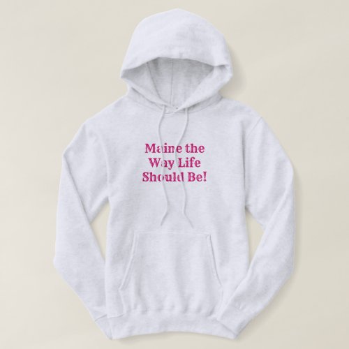 Maine the Way Life Should Be Hoodie