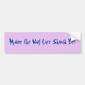 Maine the Way Life Should Be! Lilac Bumper Sticker