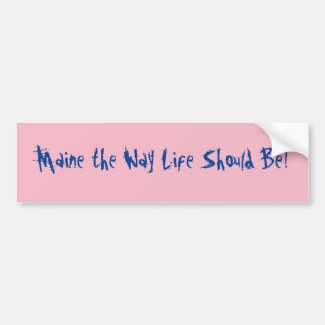 Maine the Way Life Should Be! Pink Bumper Sticker