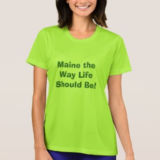 Maine the Way Life Should Be! T-Shirt