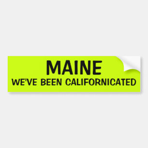 MAINE: WE'VE BEEN CALIFORNICATED BUMPER STICKER
