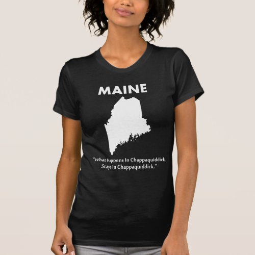 Maine _ What Happens in Chappaquiddick T_Shirt