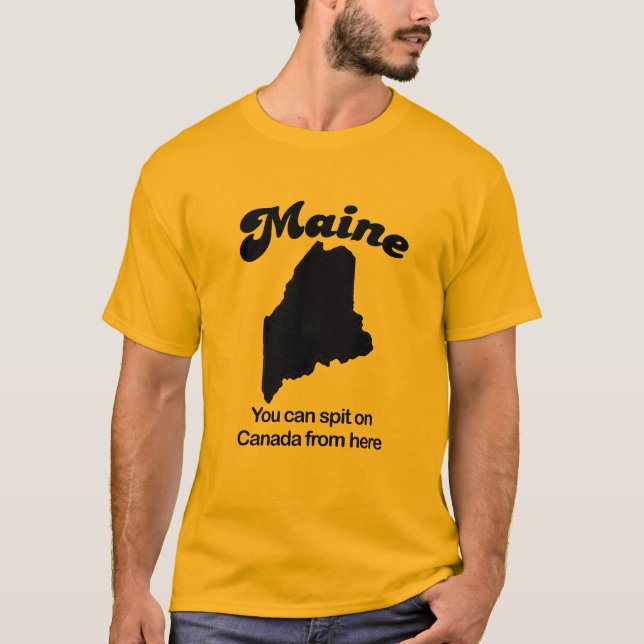Maine - You can spit on Canada from here T-Shirt (Front)