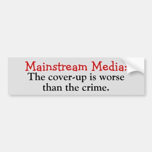 Mainstream Media Cover_up is worse than the crime Bumper Sticker