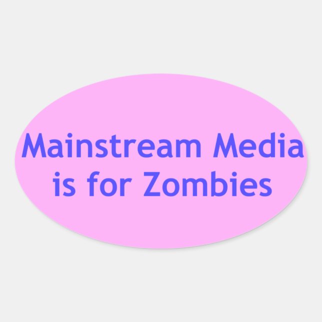 Mainstream Media is for Zombies Oval Sticker (Front)