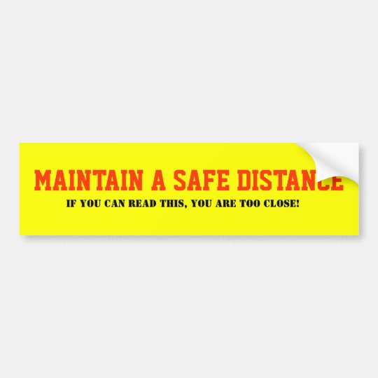 Maintain a safe distance Bumper Sticker | Zazzle.com