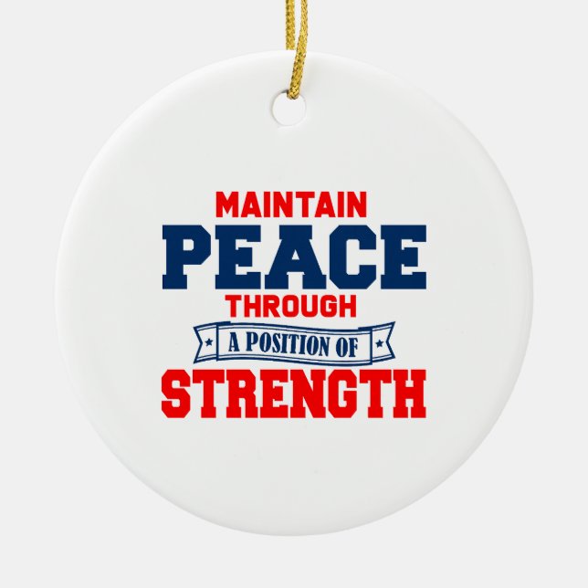 Maintain peace through a position strength  cerami ceramic ornament (Front)