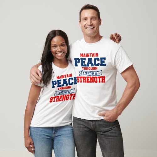 Maintain peace through a position strength T_Shirt