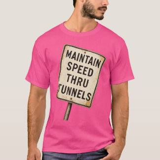 Maintain Speed Through Tunnel T-Shirt