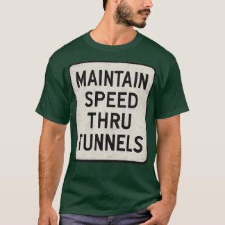 Maintain Speed Through Tunnel T-Shirt