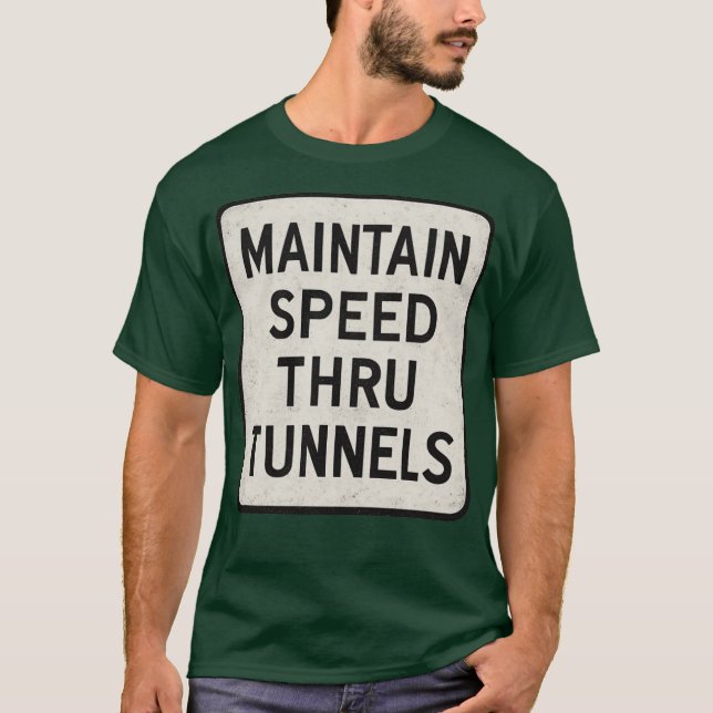 Maintain Speed Through Tunnel T-Shirt (Front)